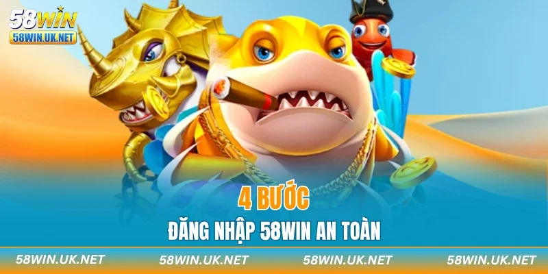 4 bước đăng nhập 58WIN an toàn