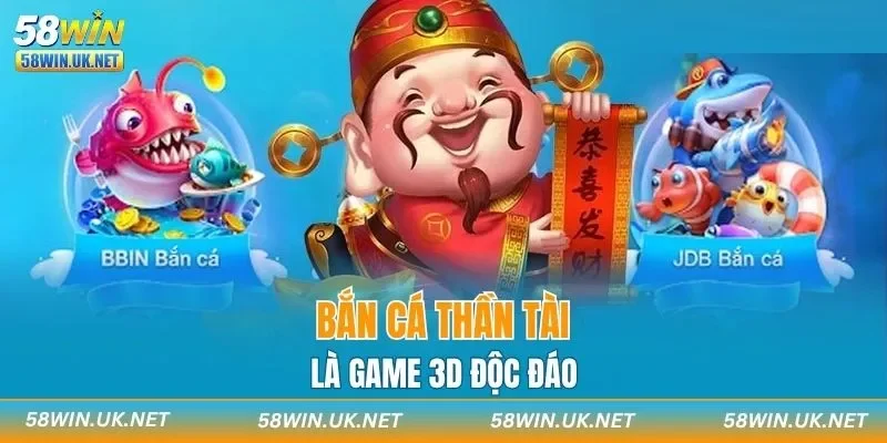 Bắn cá Thần Tài là game 3D độc đáo