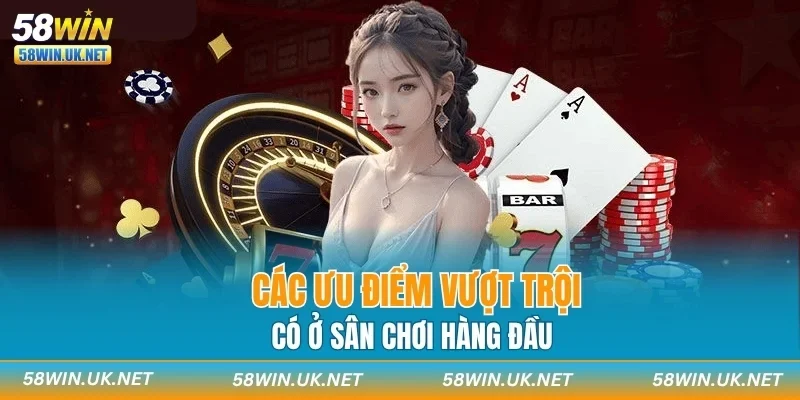 Các ưu điểm vượt trội có ở sân chơi hàng đầu