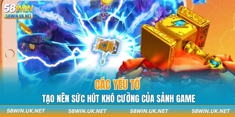 Các yếu tố tạo nên sức hút khó cưỡng của sảnh game