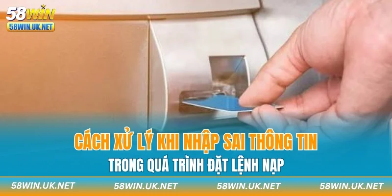 Cách xử lý khi nhập sai thông tin trong quá trình đặt lệnh nạp