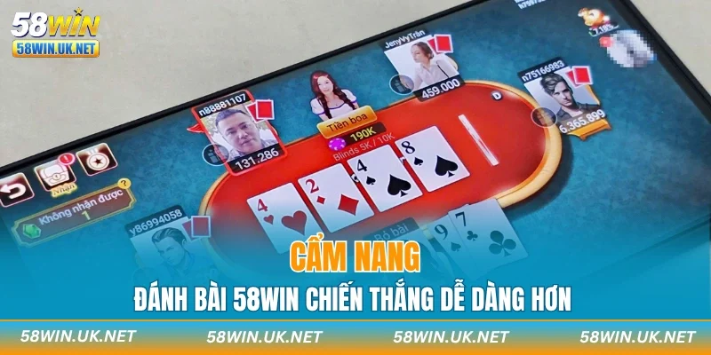 Cẩm nang đánh bài 58WIN chiến thắng dễ dàng hơn