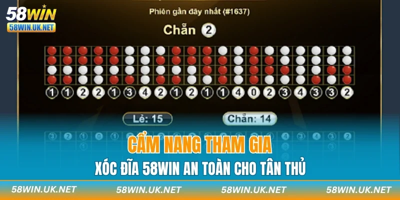 Cẩm nang tham gia Xóc Đĩa 58WIN an toàn cho tân thủ