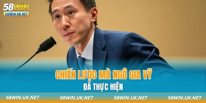Chiến lược mà Ngô Gia Vỹ đã thực hiện