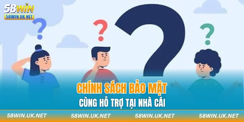 Chính sách bảo mật cùng hỗ trợ tại nhà cái