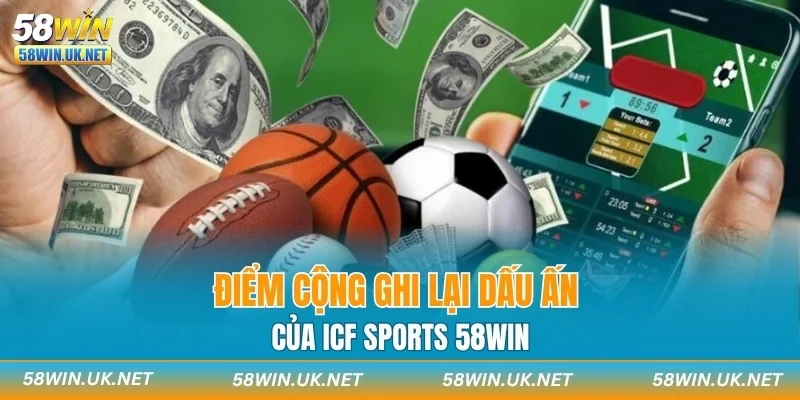 Điểm cộng ghi lại dấu ấn của ICF Sports 58WIN
