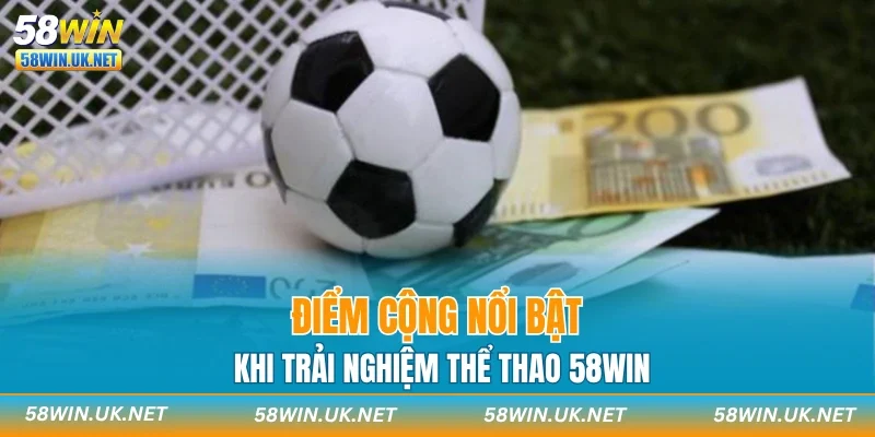 Điểm cộng nổi bật khi trải nghiệm thể thao 58WIN