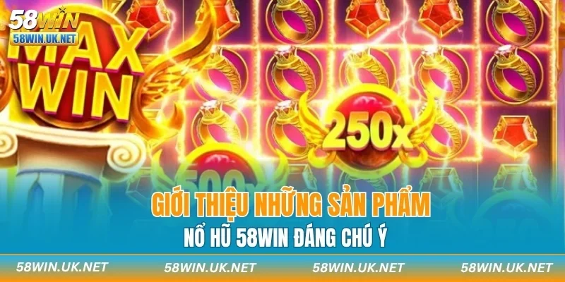 Giới thiệu những sản phẩm nổ hũ 58WIN đáng chú ý