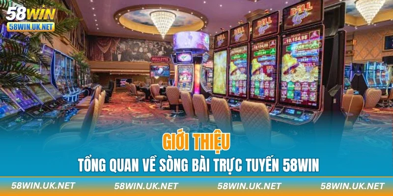 Giới thiệu tổng quan về sòng bài trực tuyến 58WIN