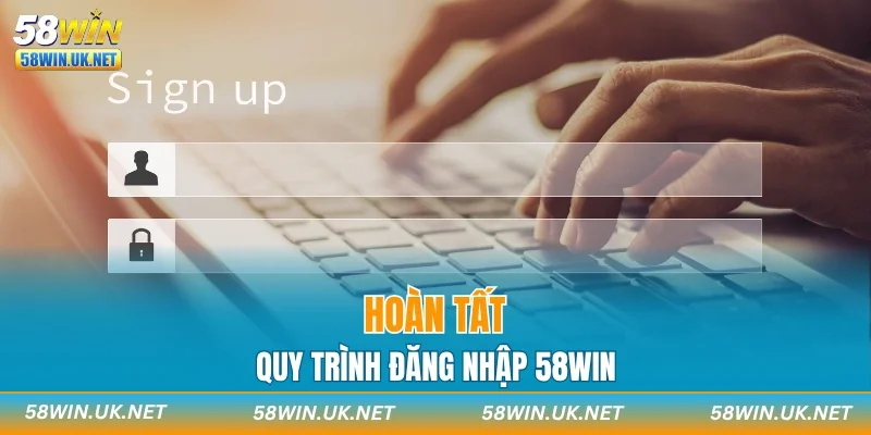 Hoàn tất quy trình đăng nhập 58WIN