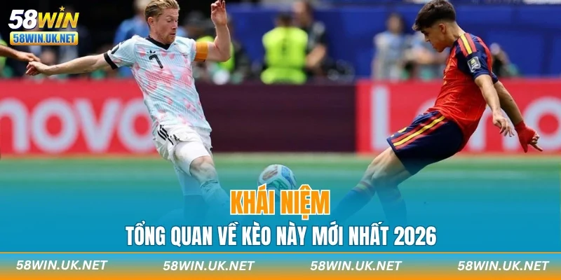 Khái niệm tổng quan về kèo này mới nhất 2026