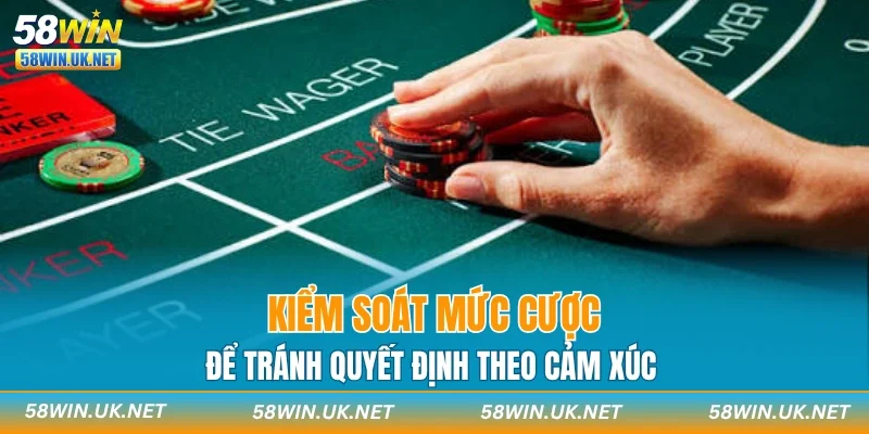 Kiểm soát mức cược để tránh quyết định theo cảm xúc