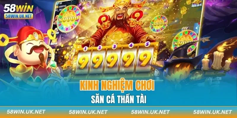 Kinh nghiệm chơi săn cá Thần Tài