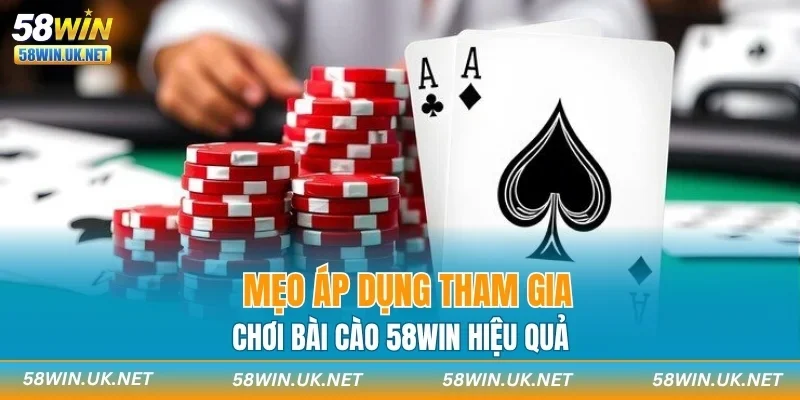 Mẹo áp dụng tham gia chơi Bài Cào 58WIN hiệu quả