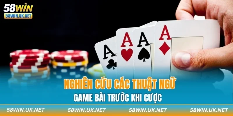 Nghiên cứu các thuật ngữ game bài trước khi cược