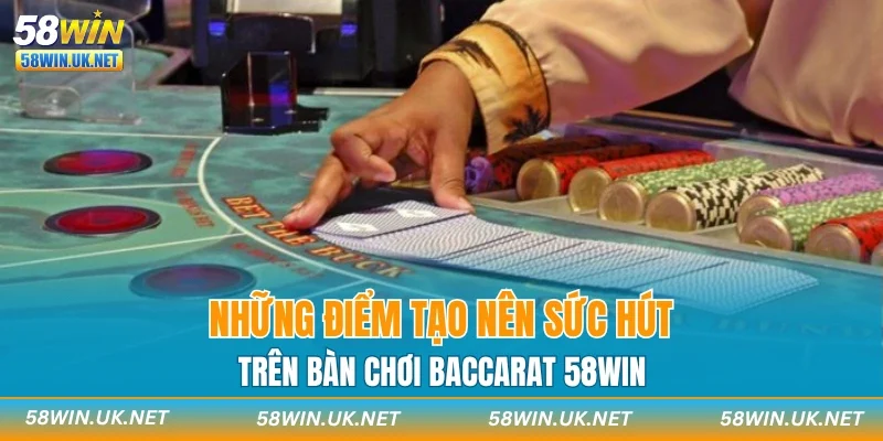 Những điểm tạo nên sức hút trên bàn chơi baccarat 58WIN