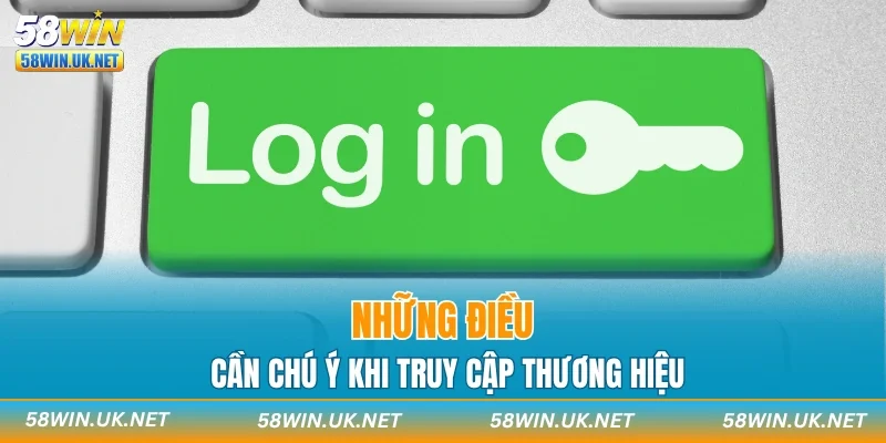 Những điều cần chú ý khi truy cập thương hiệu