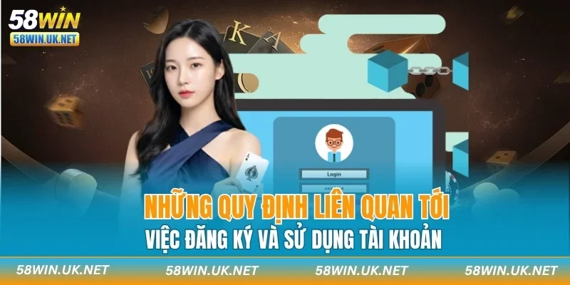 Những quy định liên quan tới việc đăng ký và sử dụng tài khoản