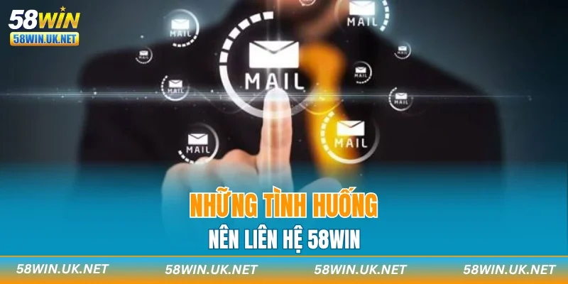 Những tình huống nên liên hệ 58WIN