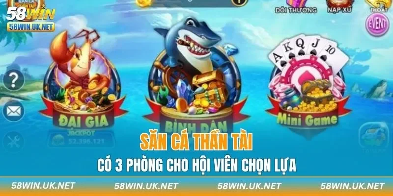 Săn cá Thần Tài có 3 phòng cho hội viên chọn lựa