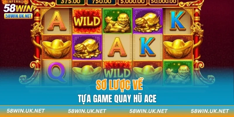 Sơ lược về tựa game quay hũ ACE
