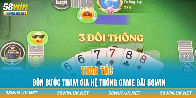 Thao tác bốn bước tham gia hệ thống game bài 58WIN