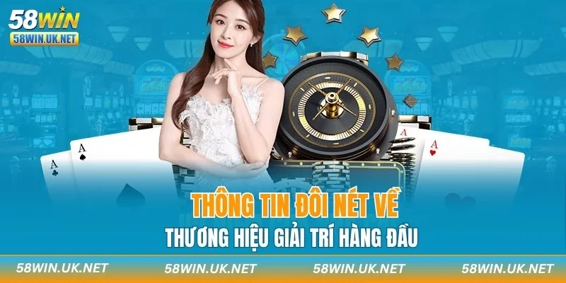Thông tin đôi nét về thương hiệu giải trí hàng đầu