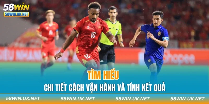 Tìm hiểu chi tiết cách vận hành và tính kết quả