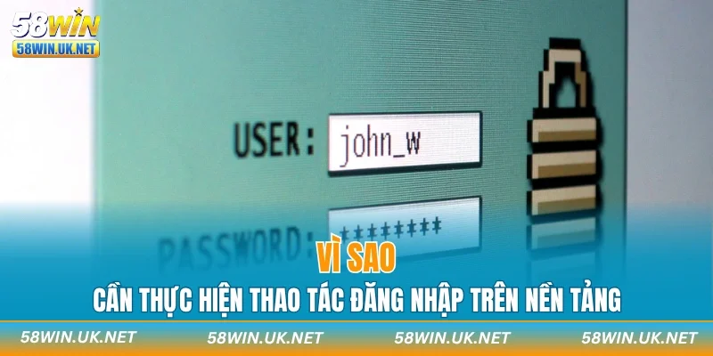 Vì sao cần thực hiện thao tác đăng nhập trên nền tảng