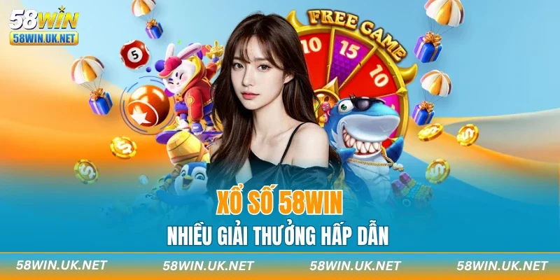 Xổ số 58WIN nhiều giải thưởng hấp dẫn